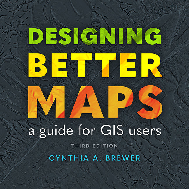 Book cover for Designing Better Maps: A Guide for GIS Users