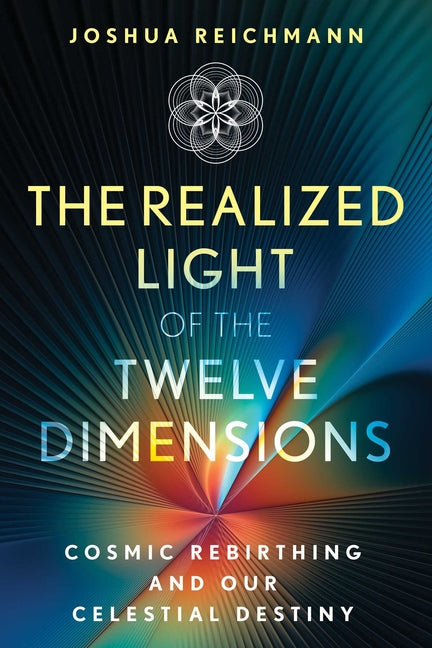 Book cover for Realized Light of the Twelve Dimensions: Cosmic Rebirthing and Our Celestial Destiny
