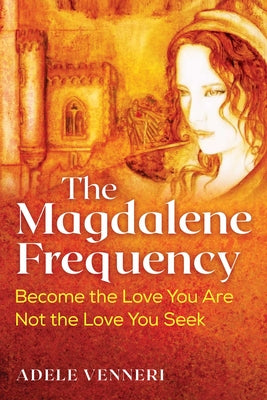 Book cover for The Magdalene Frequency: Become the Love You Are, Not the Love You Seek
