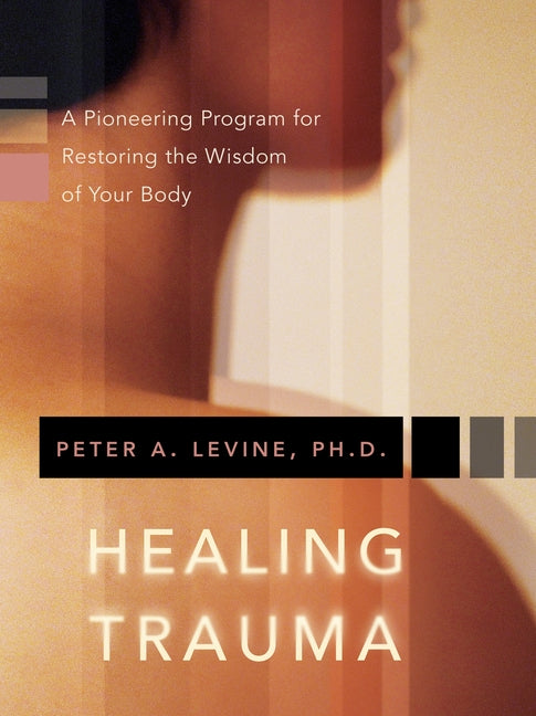 Book cover for Healing Trauma: A Pioneering Program for Restoring the Wisdom of Your Body