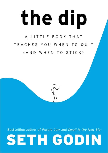 Book cover for The Dip: A Little Book That Teaches You When to Quit (and When to Stick)