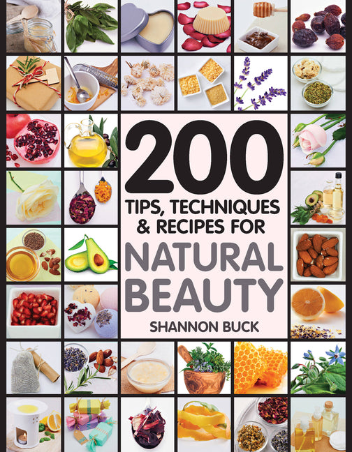Book cover for 200 Tips, Techniques, and Recipes for Natural Beauty