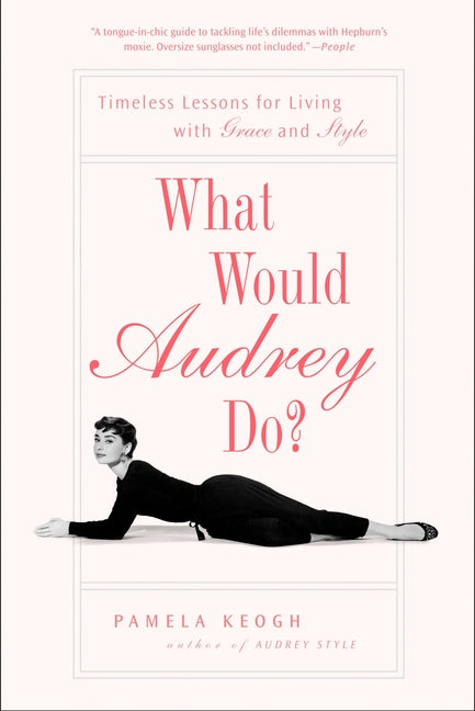 Book cover for What Would Audrey Do?: Timeless Lessons for Living with Grace and Style