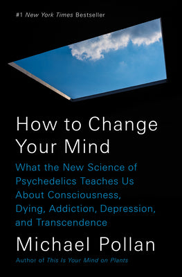 Book cover for How to Change Your Mind: What the New Science of Psychedelics Teaches Us about Consciousness, Dying, Addiction, Depression, and Transcendence