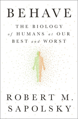 Book cover for Behave: The Biology of Humans at Our Best and Worst