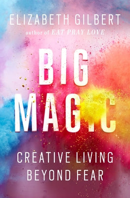 Book cover for Big Magic: Creative Living Beyond Fear