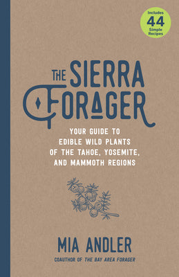 Book cover for The Sierra Forager: Your Guide to Edible Wild Plants of the Tahoe, Yosemite, and Mammoth Regions