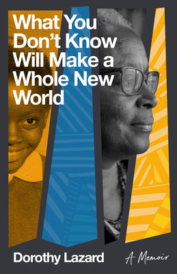 Book cover for What You Don't Know Will Make a Whole New World: A Memoir