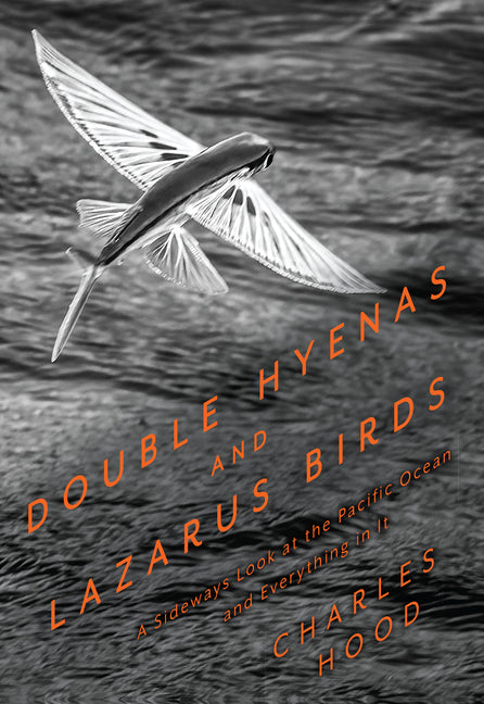 Book cover for Double Hyenas and Lazarus Birds: A Sideways Look at the Pacific Ocean and Everything in It
