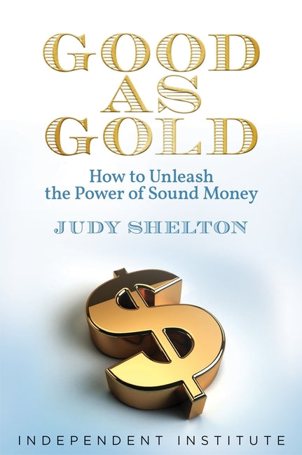 Book cover for Good as Gold: How to Unleash the Power of Sound Money