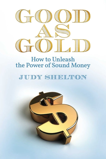 Book cover for Good as Gold: How to Unleash the Power of Sound Money