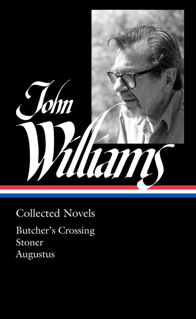 Book cover for John Williams: Collected Novels (Loa #349): Butcher's Crossing / Stoner / Augustus