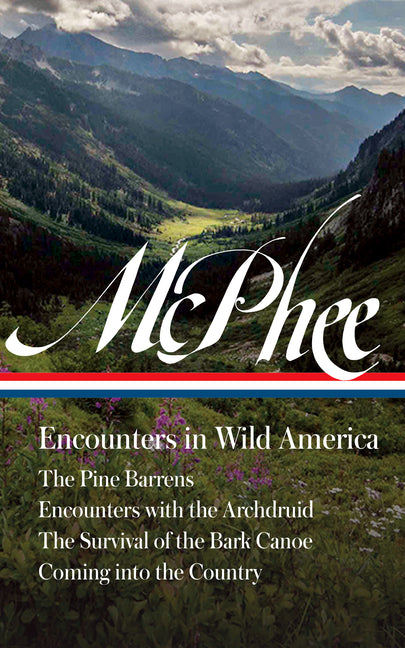 Book cover for John McPhee: Encounters in Wild America (Loa #398): The Pine Barrens / Encounters with the Archdruid / The Survival of the Bark Canoe / Coming Into th