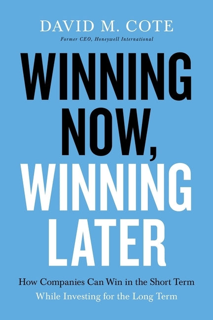 Book cover for Winning Now, Winning Later: How Companies Can Succeed in the Short Term While Investing for the Long Term
