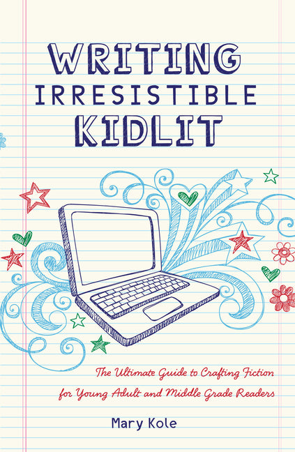 Book cover for Writing Irresistible Kidlit: The Ultimate Guide to Crafting Fiction for Young Adult and Middle Grade Readers