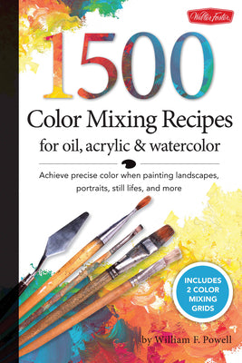 Book cover for 1,500 Color Mixing Recipes for Oil, Acrylic & Watercolor: Achieve Precise Color When Painting Landscapes, Portraits, Still Lifes, and More