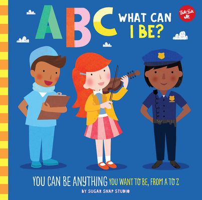 Book cover for ABC for Me: ABC What Can I Be?: You Can Be Anything You Want to Be, from A to Z