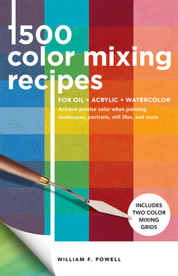 Book cover for 1,500 Color Mixing Recipes for Oil, Acrylic & Watercolor: Achieve Precise Color When Painting Landscapes, Portraits, Still Lifes, and More