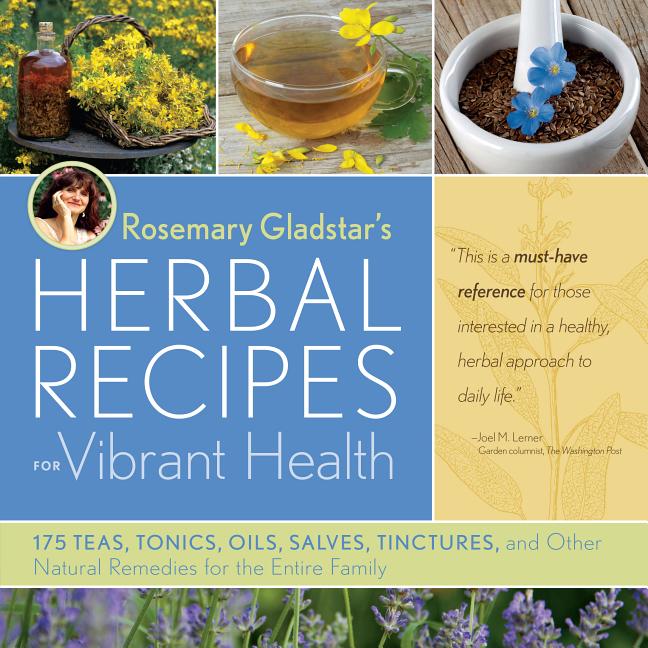Book cover for Rosemary Gladstar's Herbal Recipes for Vibrant Health: 175 Teas, Tonics, Oils, Salves, Tinctures, and Other Natural Remedies for the Entire Family