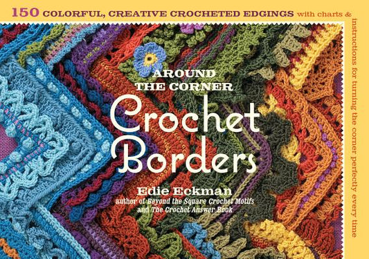 Book cover for Around the Corner Crochet Borders: 150 Colorful, Creative Edging Designs with Charts & Instructions for Turning the Corner Perfectly Every Time