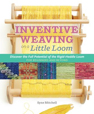 Book cover for Inventive Weaving on a Little Loom: Discover the Full Potential of the Rigid-Heddle Loom, for Beginners and Beyond