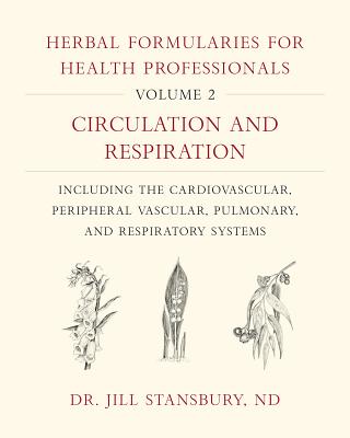 Book cover for Herbal Formularies for Health Professionals, Volume 2: Circulation and Respiration, Including the Cardiovascular, Peripheral Vascular, Pulmonary, and
