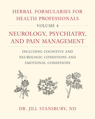 Book cover for Herbal Formularies for Health Professionals, Volume 4: Neurology, Psychiatry, and Pain Management, Including Cognitive and Neurologic Conditions and E