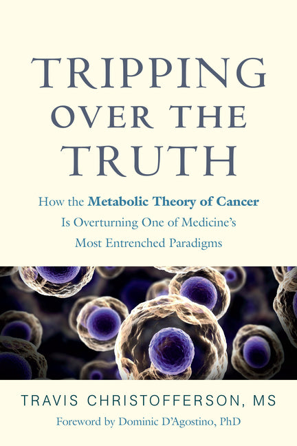 Book cover for Tripping Over the Truth: How the Metabolic Theory of Cancer Is Overturning One of Medicine's Most Entrenched Paradigms