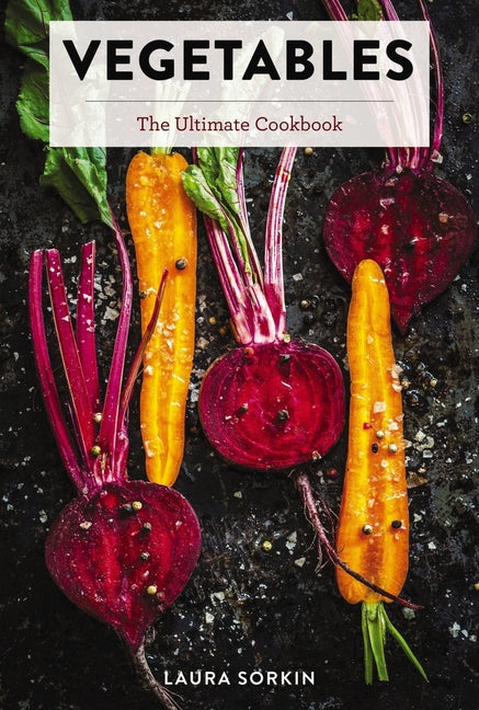 Book cover for Vegetables: The Ultimate Cookbook Featuring 300+ Delicious Plant-Based Recipes (Natural Foods Cookbook, Vegetable Dishes, Cooking and Gardening Books,