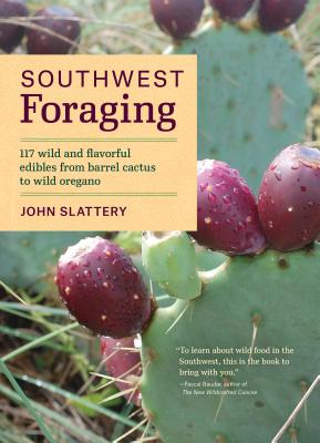 Book cover for Southwest Foraging: 117 Wild and Flavorful Edibles from Barrel Cactus to Wild Oregano
