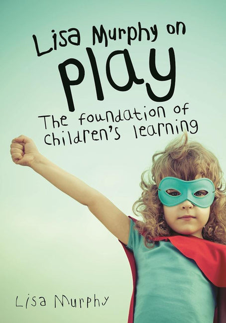 Book cover for Lisa Murphy on Play: The Foundation of Children's Learning (Revised)