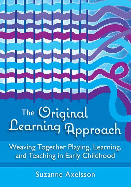 Book cover for Original Learning Approach: Weaving Together Playing, Learning, and Teaching in Early Childhood