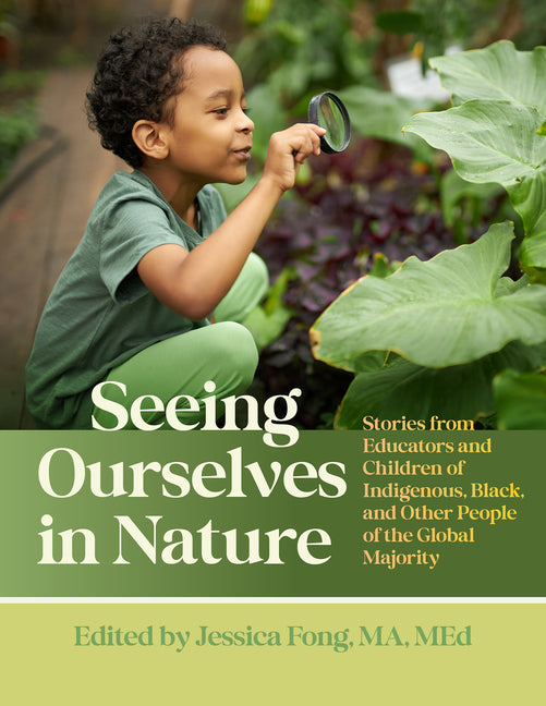 Book cover for Seeing Ourselves in Nature: Stories from Educators and Children of Indigenous, Black, and Other People of the Global Majority