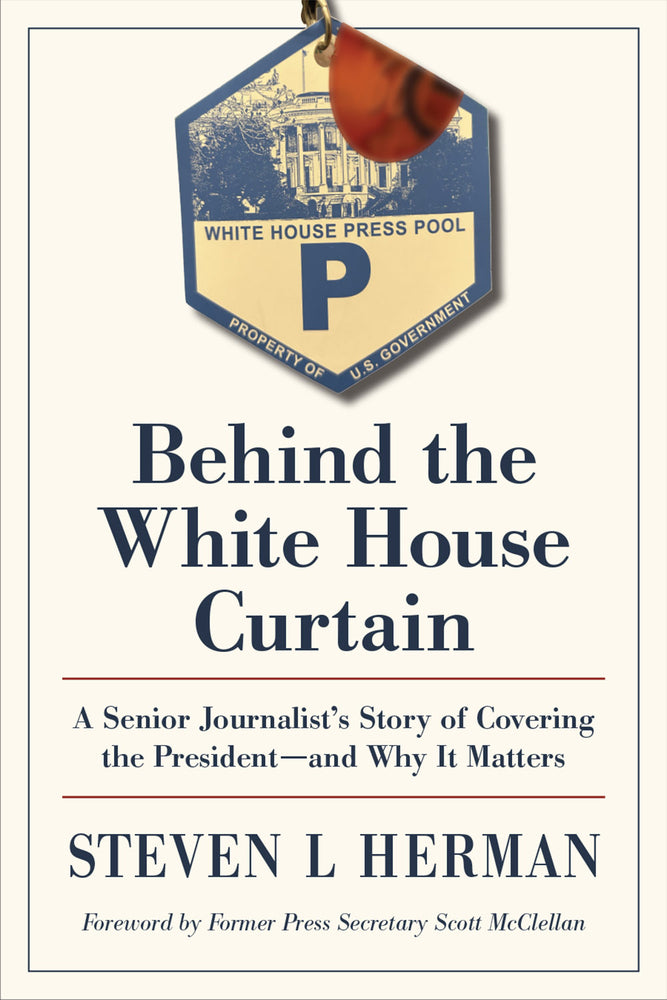 Book cover for Behind the White House Curtain: A Senior Journalist's Story of Covering the President--And Why It Matters