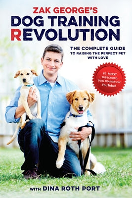 Book cover for Zak George's Dog Training Revolution: The Complete Guide to Raising the Perfect Pet with Love