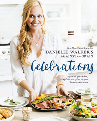 Book cover for Danielle Walker's Against All Grain Celebrations: A Year of Gluten-Free, Dairy-Free, and Paleo Recipes for Every Occasion [A Cookbook]