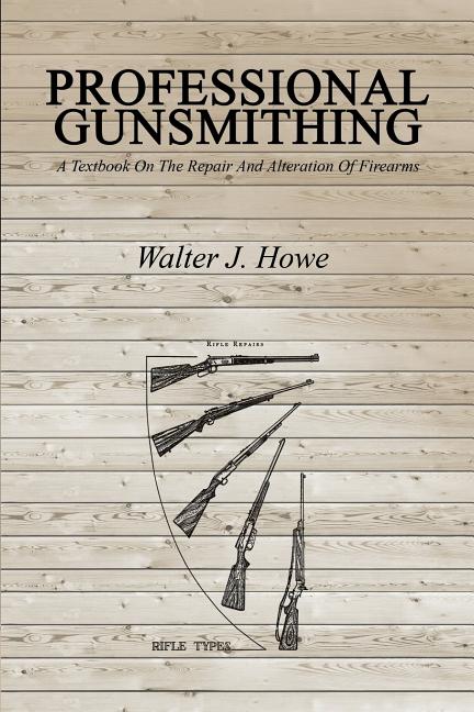 Book cover for Professional Gunsmithing: A Textbook On The Repair And Alteration Of Firearms