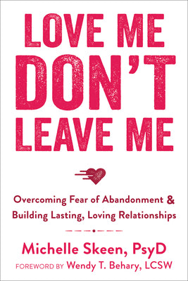 Book cover for Love Me, Don't Leave Me: Overcoming Fear of Abandonment & Building Lasting, Loving Relationships
