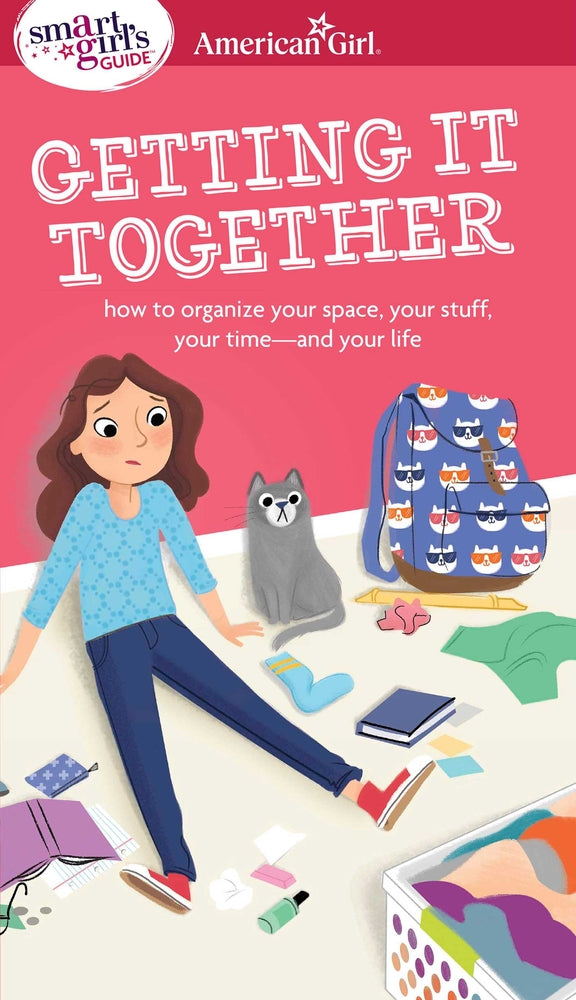 Book cover for A Smart Girl's Guide: Getting It Together: How to Organize Your Space, Your Stuff, Your Time--And Your Life