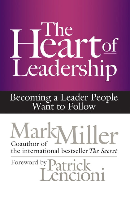 Book cover for The Heart of Leadership: Becoming a Leader People Want to Follow