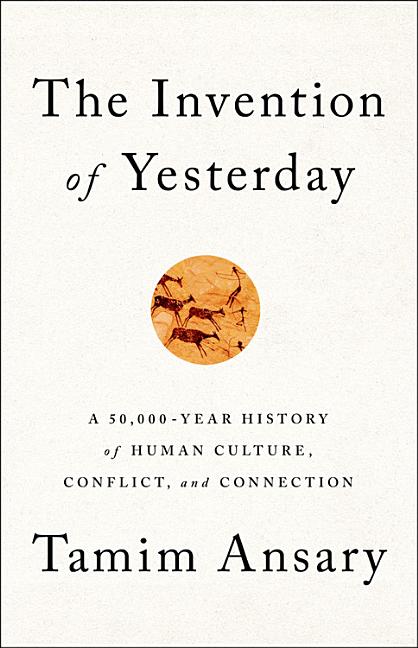 Book cover for Invention of Yesterday: A 50,000-Year History of Human Culture, Conflict, and Connection