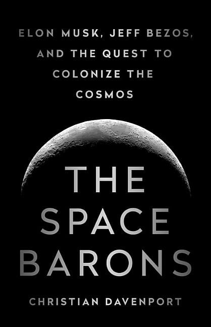 Book cover for Space Barons: Elon Musk, Jeff Bezos, and the Quest to Colonize the Cosmos