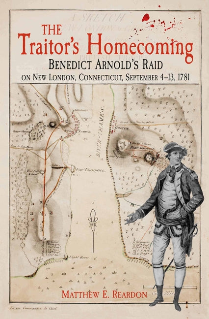 Book cover for Traitor's Homecoming: Benedict Arnold's Raid on New London, Connecticut, September 4-13, 1781