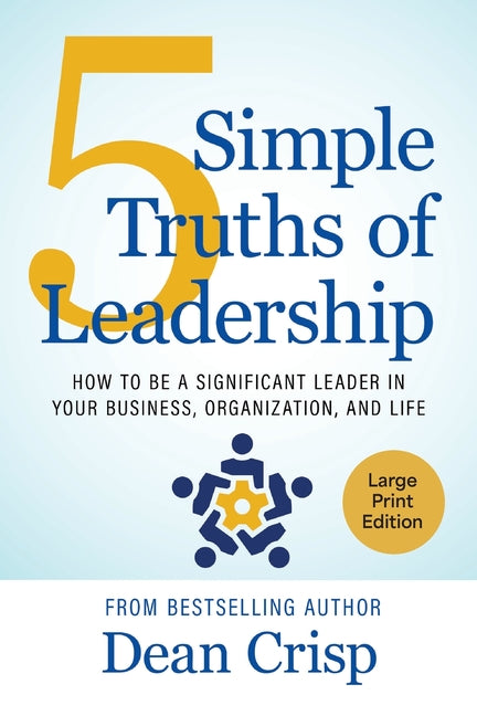Book cover for 5 Simple Truths of Leadership: How to be a significant leader in your business, organization, and life