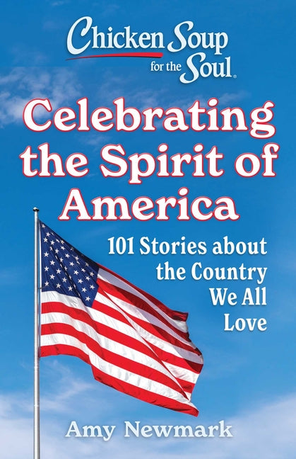 Book cover for Chicken Soup for the Soul: Celebrating the Spirit of America: 101 Stories about the Country We All Love