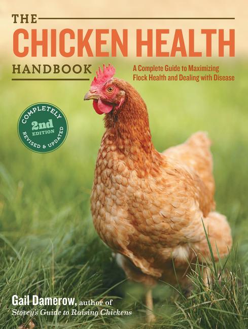 Book cover for The Chicken Health Handbook: A Complete Guide to Maximizing Flock Health and Dealing with Disease