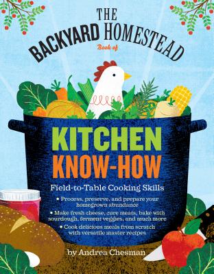 Book cover for The Backyard Homestead Book of Kitchen Know-How: Field-To-Table Cooking Skills