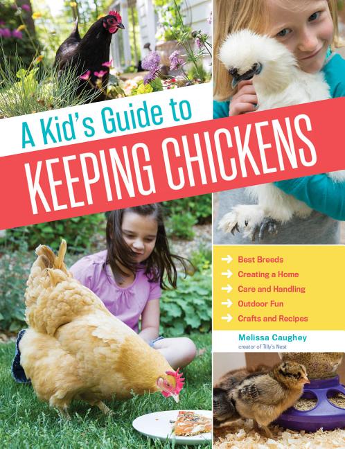 Book cover for Kid's Guide to Keeping Chickens: Best Breeds, Creating a Home, Care and Handling, Outdoor Fun, Crafts and Treats