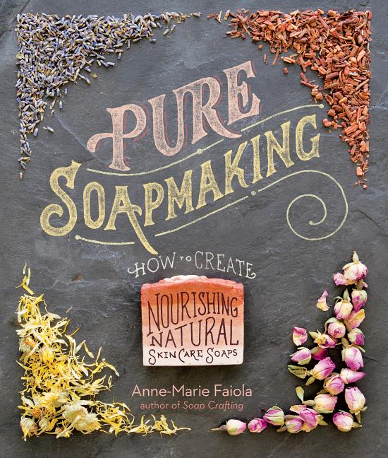 Book cover for Pure Soapmaking: How to Create Nourishing, Natural Skin Care Soaps