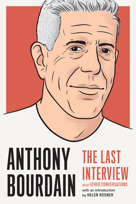 Book cover for Anthony Bourdain: The Last Interview: And Other Conversations